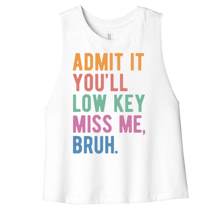 Admit It Youll Low Key Miss Me Bruh Funny Teacher Gift Women's Racerback Cropped Tank