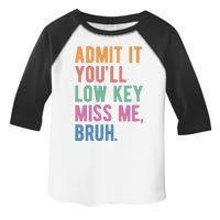 Admit It Youll Low Key Miss Me Bruh Funny Teacher Gift Toddler Fine Jersey T-Shirt