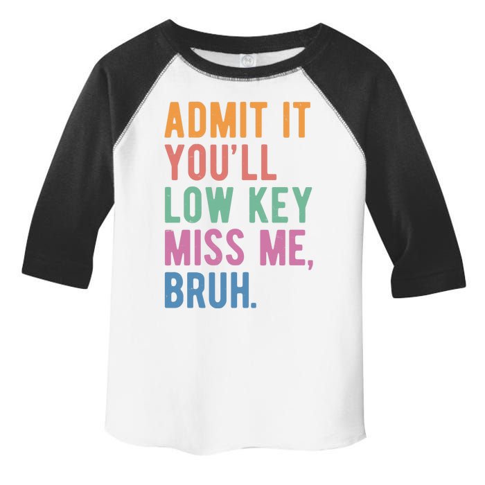 Admit It Youll Low Key Miss Me Bruh Funny Teacher Gift Toddler Fine Jersey T-Shirt