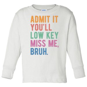 Admit It Youll Low Key Miss Me Bruh Funny Teacher Gift Toddler Long Sleeve Shirt