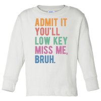 Admit It Youll Low Key Miss Me Bruh Funny Teacher Gift Toddler Long Sleeve Shirt