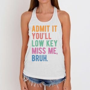 Admit It Youll Low Key Miss Me Bruh Funny Teacher Gift Women's Knotted Racerback Tank