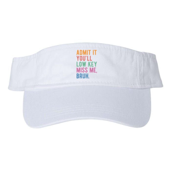 Admit It Youll Low Key Miss Me Bruh Funny Teacher Gift Valucap Bio-Washed Visor