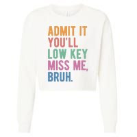 Admit It Youll Low Key Miss Me Bruh Funny Teacher Gift Cropped Pullover Crew