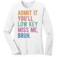 Admit It Youll Low Key Miss Me Bruh Funny Teacher Gift Ladies Long Sleeve Shirt