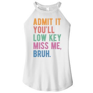 Admit It Youll Low Key Miss Me Bruh Funny Teacher Gift Women's Perfect Tri Rocker Tank