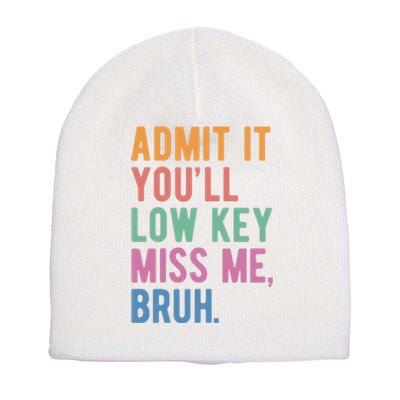 Admit It Youll Low Key Miss Me Bruh Funny Teacher Gift Short Acrylic Beanie