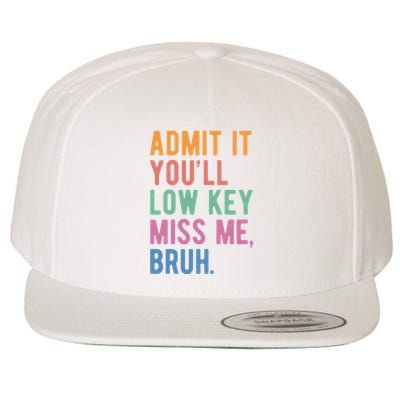 Admit It Youll Low Key Miss Me Bruh Funny Teacher Gift Wool Snapback Cap