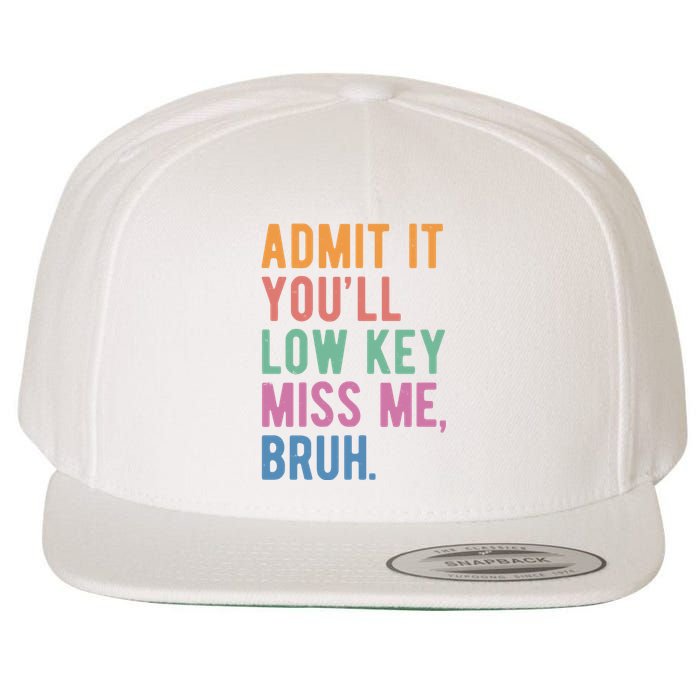 Admit It Youll Low Key Miss Me Bruh Funny Teacher Gift Wool Snapback Cap