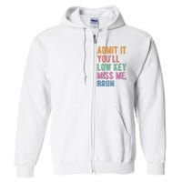 Admit It Youll Low Key Miss Me Bruh Funny Teacher Gift Full Zip Hoodie