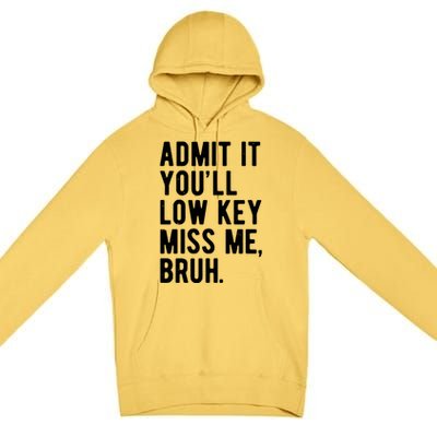 Admit It Youll Low Key Miss Me Bruh Funny Teacher Summer Premium Pullover Hoodie