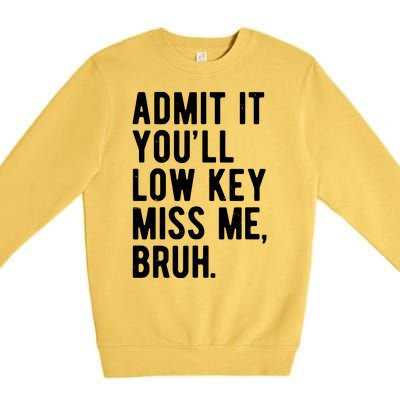 Admit It Youll Low Key Miss Me Bruh Funny Teacher Summer Premium Crewneck Sweatshirt