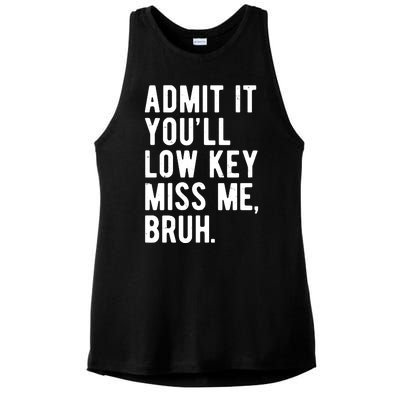 Admit It Youll Low Key Miss Me Bruh Funny Teacher Summer Ladies PosiCharge Tri-Blend Wicking Tank