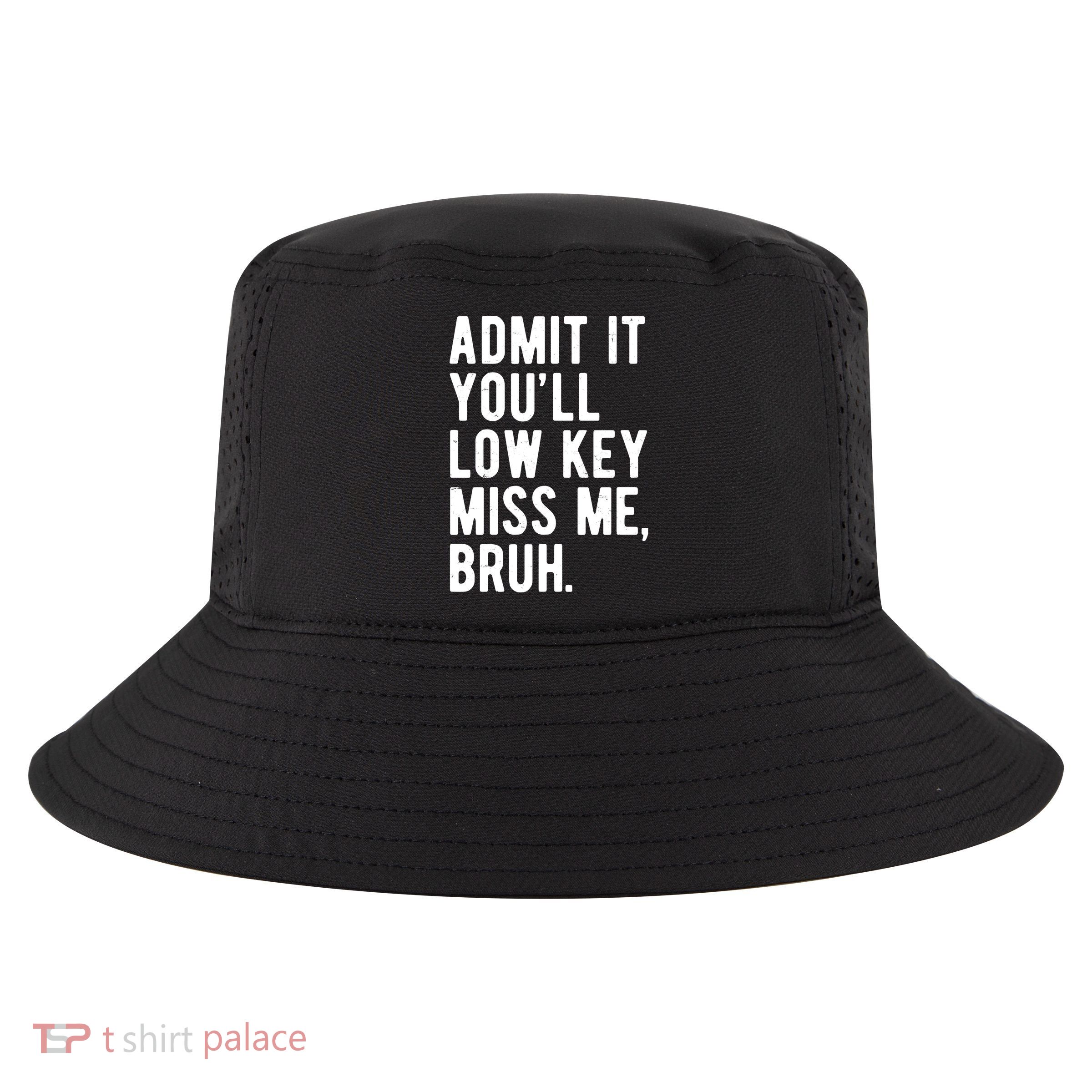 Admit It Youll Low Key Miss Me Bruh Funny Teacher Summer Cool Comfort Performance Bucket Hat