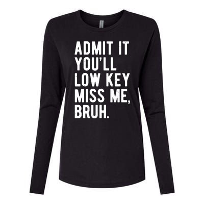 Admit It Youll Low Key Miss Me Bruh Funny Teacher Summer Womens Cotton Relaxed Long Sleeve T-Shirt