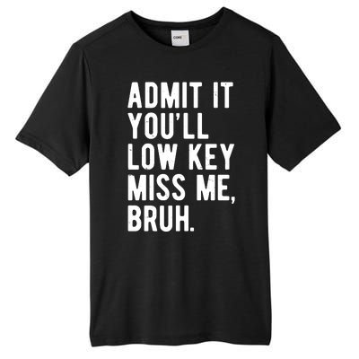 Admit It Youll Low Key Miss Me Bruh Funny Teacher Summer Tall Fusion ChromaSoft Performance T-Shirt