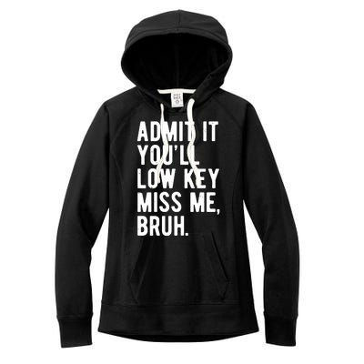 Admit It Youll Low Key Miss Me Bruh Funny Teacher Summer Women's Fleece Hoodie