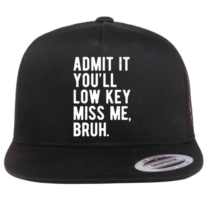 Admit It Youll Low Key Miss Me Bruh Funny Teacher Summer Flatbill Hat