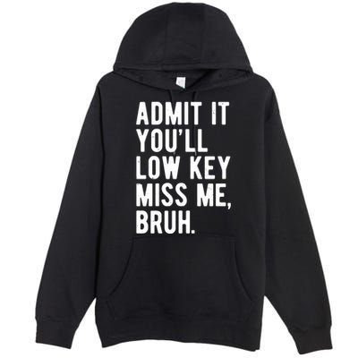 Admit It Youll Low Key Miss Me Bruh Funny Teacher Summer Premium Pullover Hoodie