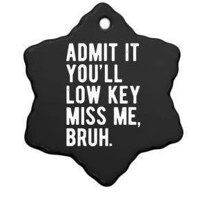 Admit It Youll Low Key Miss Me Bruh Funny Teacher Summer Ceramic Star Ornament