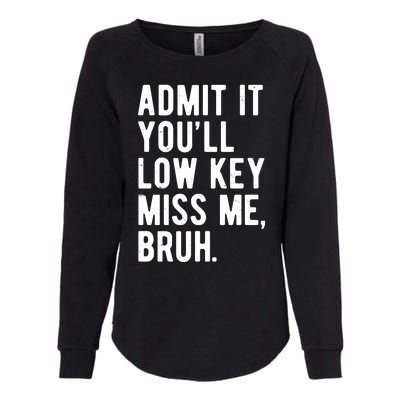 Admit It Youll Low Key Miss Me Bruh Funny Teacher Summer Womens California Wash Sweatshirt