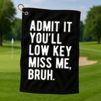 Admit It Youll Low Key Miss Me Bruh Funny Teacher Summer Golf Towel