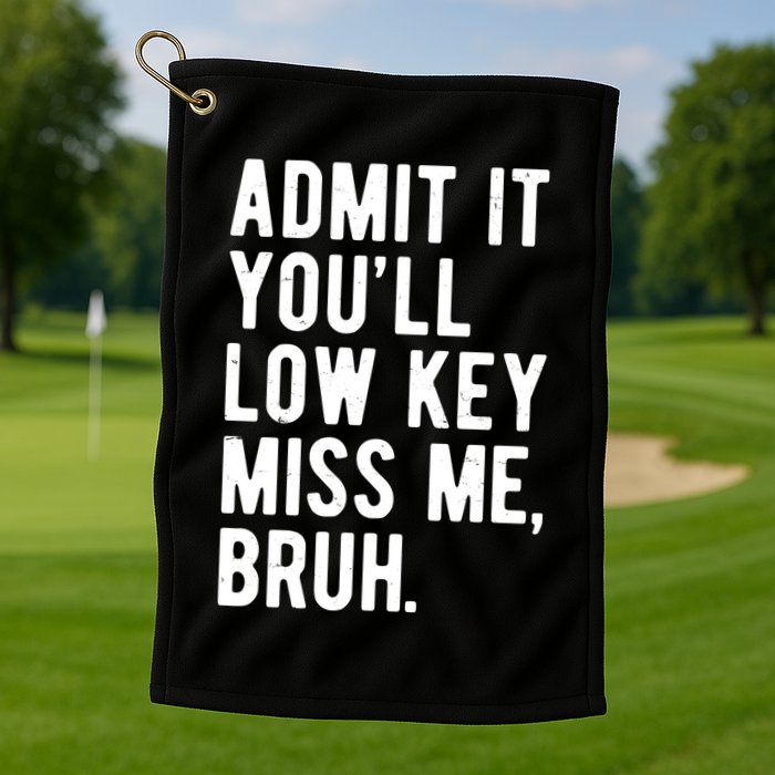 Admit It Youll Low Key Miss Me Bruh Funny Teacher Summer Golf Towel