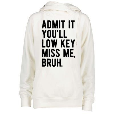 Admit It Youll Low Key Miss Me Bruh Funny Teacher Summer Womens Funnel Neck Pullover Hood