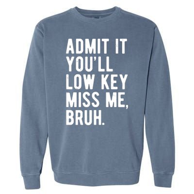 Admit It Youll Low Key Miss Me Bruh Funny Teacher Summer Garment-Dyed Sweatshirt