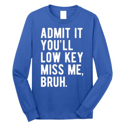 Admit It Youll Low Key Miss Me Bruh Funny Teacher Summer Long Sleeve Shirt