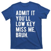 Admit It Youll Low Key Miss Me Bruh Funny Teacher Summer T-Shirt