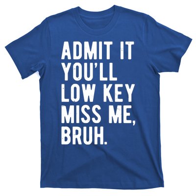 Admit It Youll Low Key Miss Me Bruh Funny Teacher Summer T-Shirt