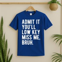 Admit It Youll Low Key Miss Me Bruh Funny Teacher Summer T-Shirt