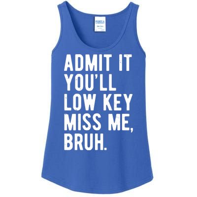 Admit It Youll Low Key Miss Me Bruh Funny Teacher Summer Ladies Essential Tank