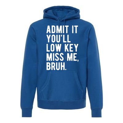 Admit It Youll Low Key Miss Me Bruh Funny Teacher Summer Premium Hoodie