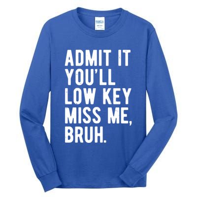 Admit It Youll Low Key Miss Me Bruh Funny Teacher Summer Tall Long Sleeve T-Shirt