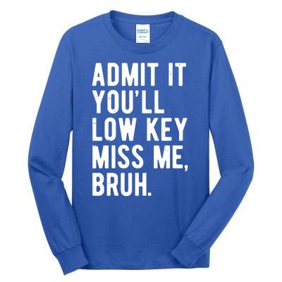 Admit It Youll Low Key Miss Me Bruh Funny Teacher Summer Tall Long Sleeve T-Shirt