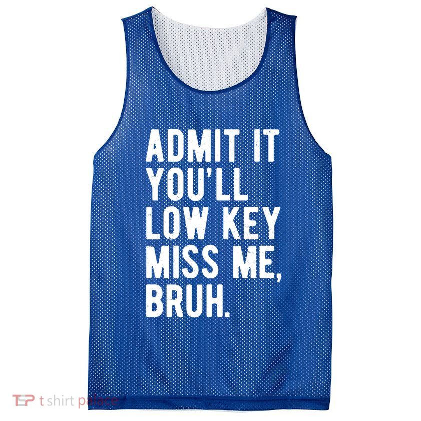 Admit It Youll Low Key Miss Me Bruh Funny Teacher Summer Mesh Reversible Basketball Jersey Tank
