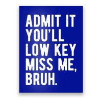 Admit It Youll Low Key Miss Me Bruh Funny Teacher Summer Poster