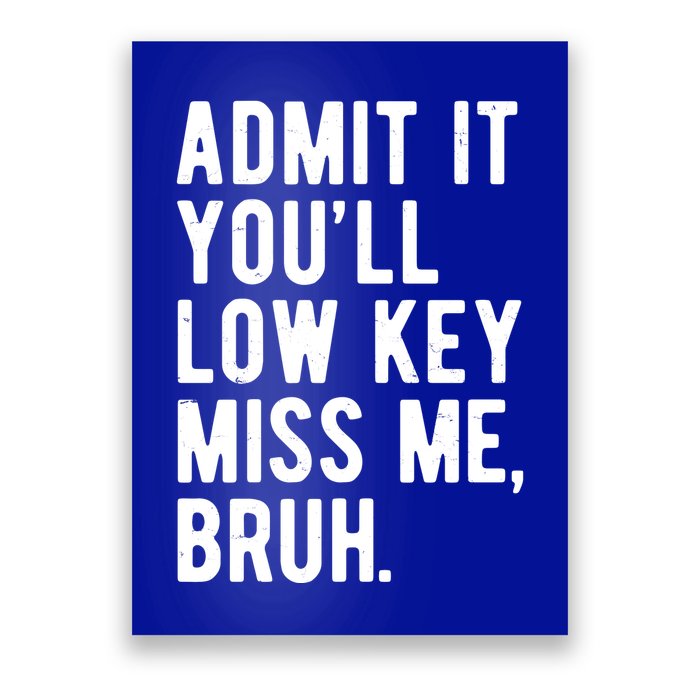 Admit It Youll Low Key Miss Me Bruh Funny Teacher Summer Poster