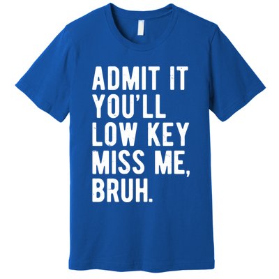 Admit It Youll Low Key Miss Me Bruh Funny Teacher Summer Premium T-Shirt