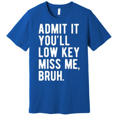 Admit It Youll Low Key Miss Me Bruh Funny Teacher Summer Premium T-Shirt