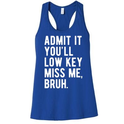 Admit It Youll Low Key Miss Me Bruh Funny Teacher Summer Women's Racerback Tank