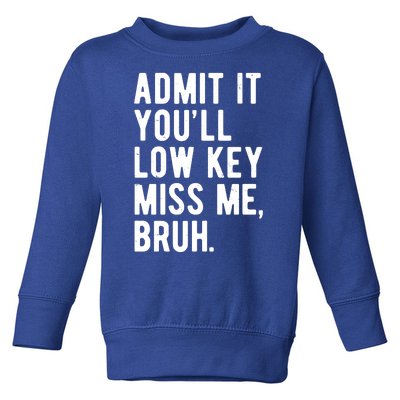 Admit It Youll Low Key Miss Me Bruh Funny Teacher Summer Toddler Sweatshirt