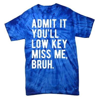 Admit It Youll Low Key Miss Me Bruh Funny Teacher Summer Tie-Dye T-Shirt