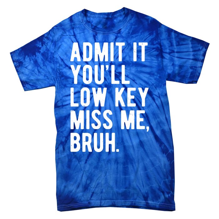 Admit It Youll Low Key Miss Me Bruh Funny Teacher Summer Tie-Dye T-Shirt