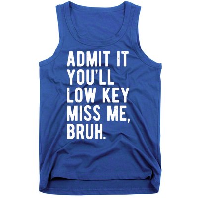 Admit It Youll Low Key Miss Me Bruh Funny Teacher Summer Tank Top