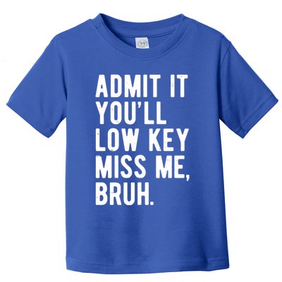 Admit It Youll Low Key Miss Me Bruh Funny Teacher Summer Toddler T-Shirt