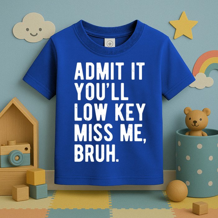 Admit It Youll Low Key Miss Me Bruh Funny Teacher Summer Toddler T-Shirt
