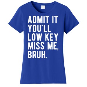 Admit It Youll Low Key Miss Me Bruh Funny Teacher Summer Women's T-Shirt